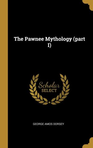The Pawnee Mythology : Part 1
